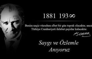 Benim naçiz vücudum, bir gün elbet toprak olacaktır. Fakat Türkiye Cumhuriyeti, ilelebet payidar kalacaktır.