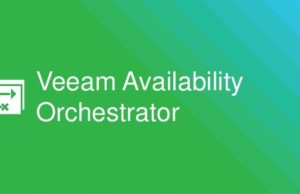 Veeam’in Yeni Çözümü Veeam Availability Orchestrator Kullanıma Hazır