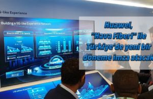 Huawei, “Hava Fiberi” ile Türkiye’de yeni bir döneme imza atacak
