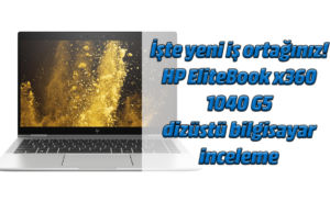 HP EliteBook x360 1040 G5 dizüstü bilgisayar inceleme