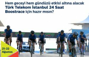 “Türk Telekom İstanbul 24 Saat Boostrace” kayıtları için son gün 14 Ağustos