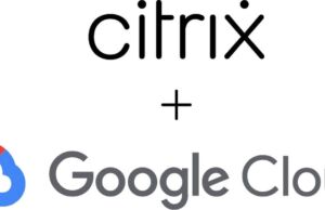 Citrix ve Google Cloud, Hibrit Çalışmanın Geleceği İçin Güçlerini Birleştiriyor