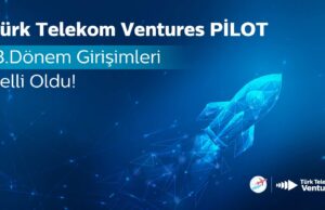 Türk Telekom Ventures PİLOT: 13. Dönemde 10 Gelecek Vadeden Girişim Belirlendi Türk Telekom Ventures PİLOT