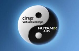Citrix ve Nutanix İş Birliği ile Dijital Çalışma Ortamlarında Yeni Bir Dönem