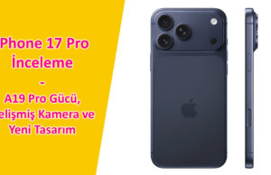 iPhone 17 Pro İnceleme – A19 Pro Gücü, Gelişmiş Kamera ve Yeni Tasarım