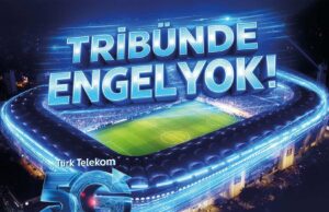 Türk Telekom’dan 5G Engelsiz Tribün: Stat Deneyiminde Dünyada Bir İlk 5G Engelsiz Tribün
