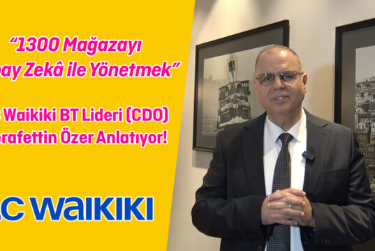LC Waikiki’de Dijital Devrim: “1300 Mağazanın Operasyonunu Yapay Zekâ ile Optimize Ediyoruz”