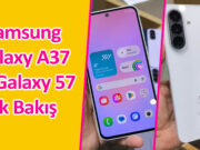 Yeni Orta Seviye Telefonlara İlk Bakış: Samsung Galaxy A37 ve Galaxy A57