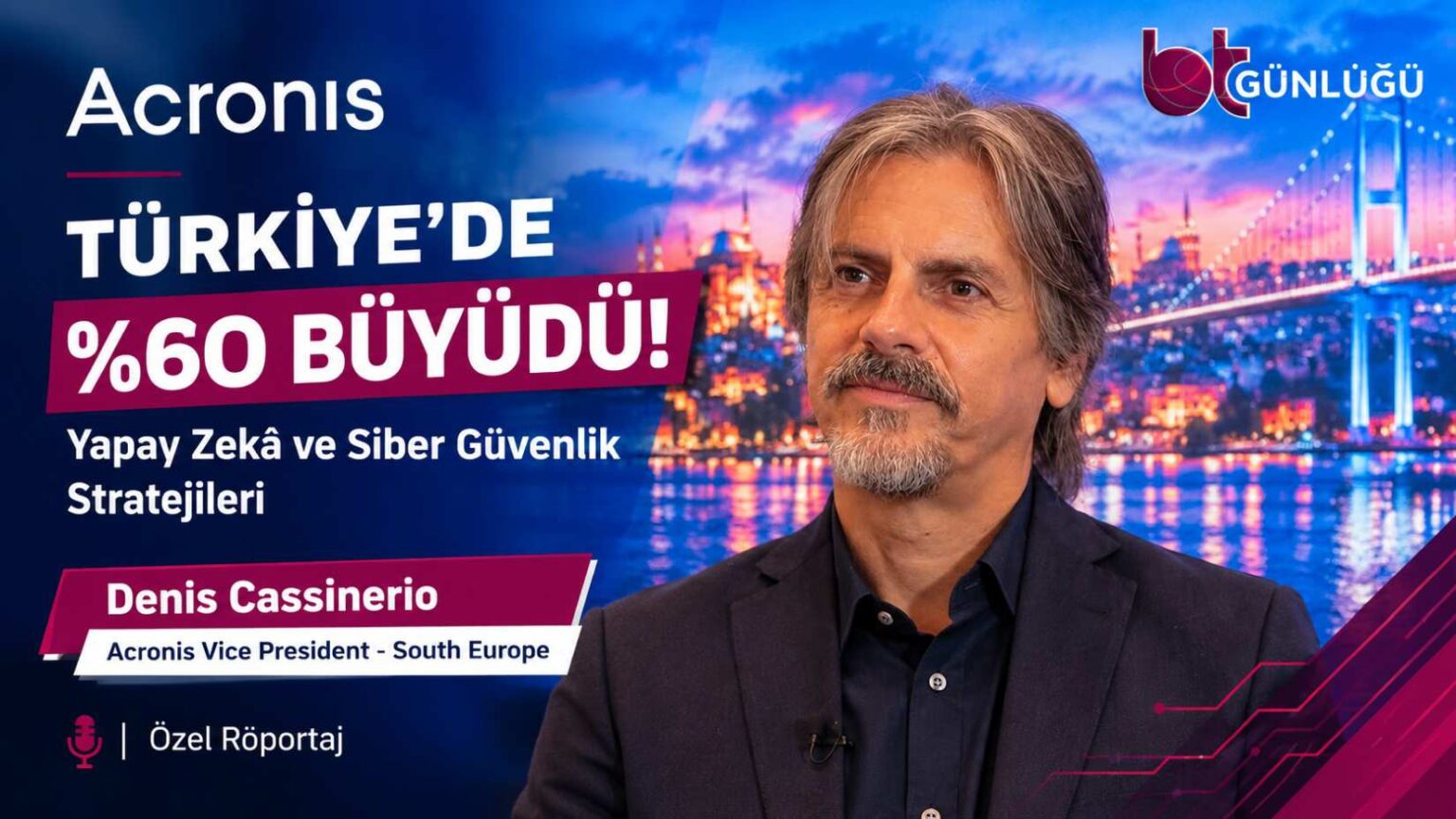 Acronis Türkiye’de Büyüdü | Denis Cassinerio
